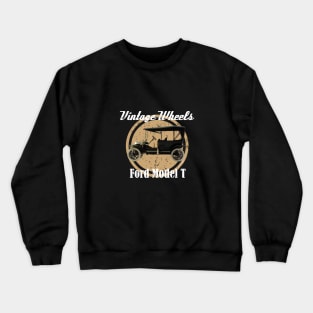 Vintage Wheels - Ford Model T Crewneck Sweatshirt